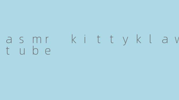 asmr kittyklawyoutube